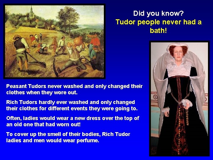 Did you know? Tudor people never had a bath! Peasant Tudors never washed and