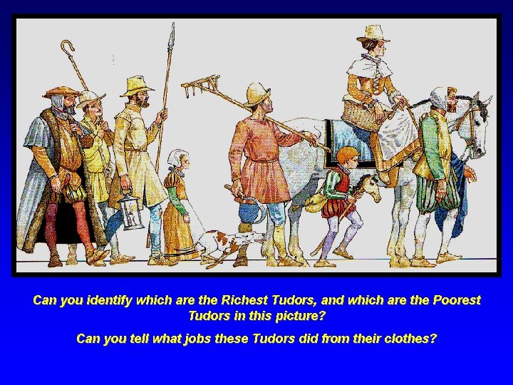 Can you identify which are the Richest Tudors, and which are the Poorest Tudors