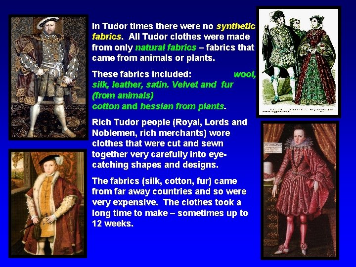 In Tudor times there were no synthetic fabrics. All Tudor clothes were made from