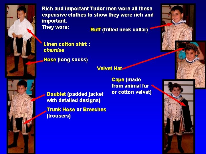 Rich and important Tudor men wore all these expensive clothes to show they were
