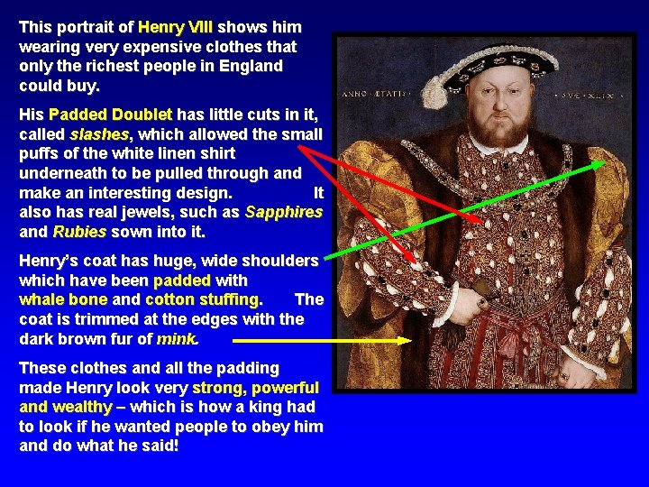 This portrait of Henry VIII shows him wearing very expensive clothes that only the