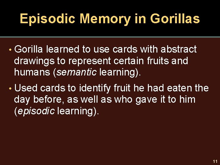 Episodic Memory in Gorillas • Gorilla learned to use cards with abstract drawings to