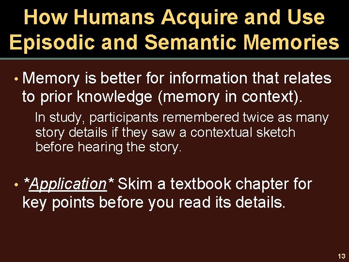 How Humans Acquire and Use Episodic and Semantic Memories • Memory is better for