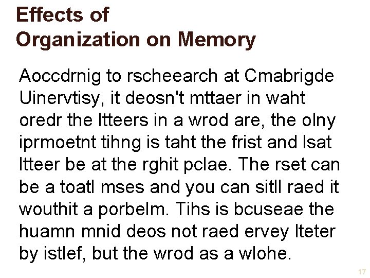 Effects of Organization on Memory Aoccdrnig to rscheearch at Cmabrigde Uinervtisy, it deosn't mttaer