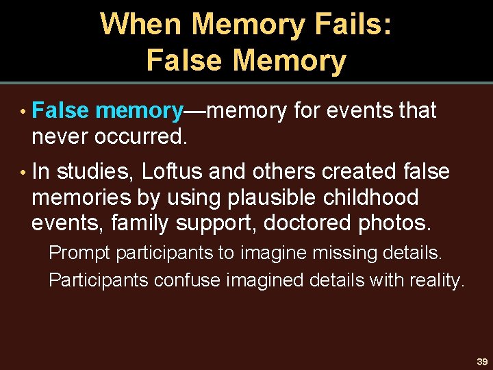 When Memory Fails: False Memory • False memory—memory for events that never occurred. •