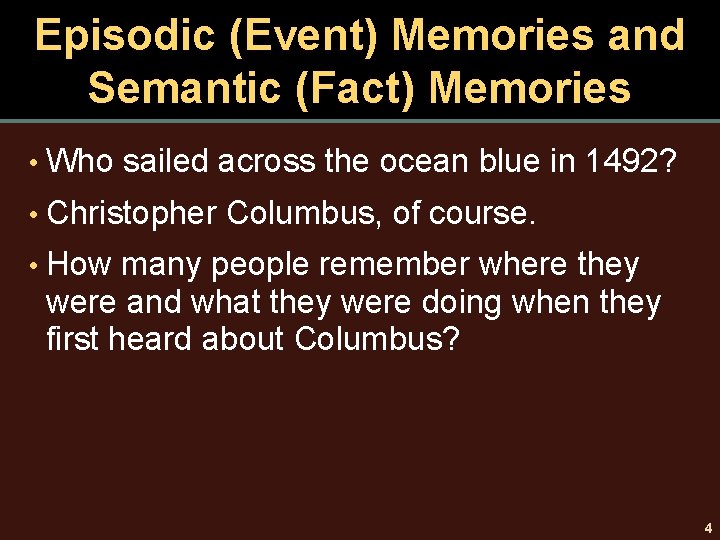 Episodic (Event) Memories and Semantic (Fact) Memories • Who sailed across the ocean blue