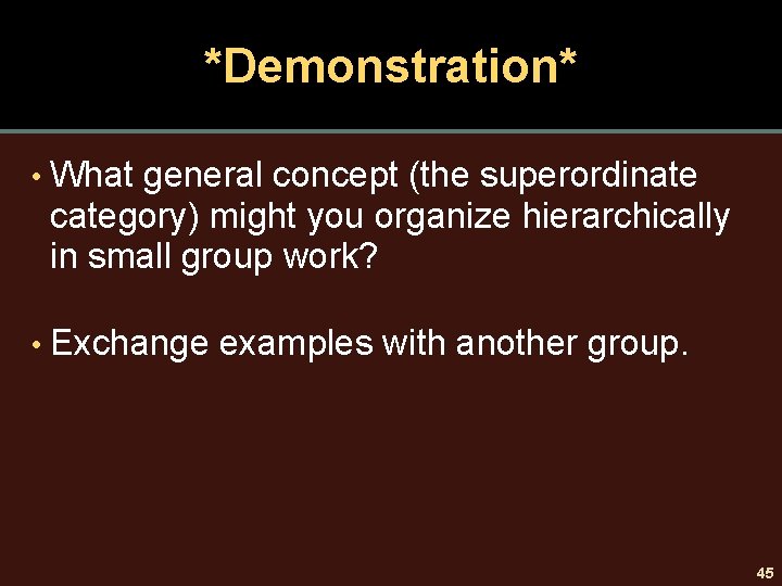 *Demonstration* • What general concept (the superordinate category) might you organize hierarchically in small