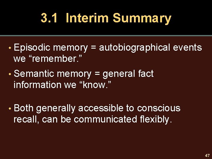 3. 1 Interim Summary • Episodic memory = autobiographical events we “remember. ” •