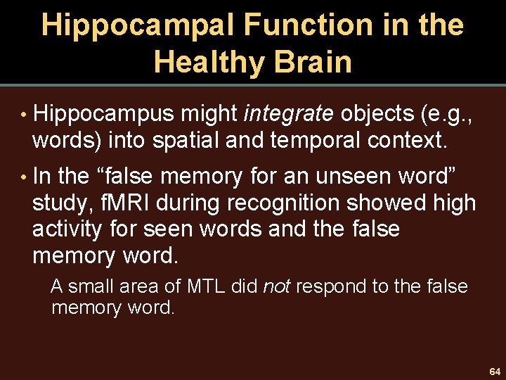 Hippocampal Function in the Healthy Brain • Hippocampus might integrate objects (e. g. ,