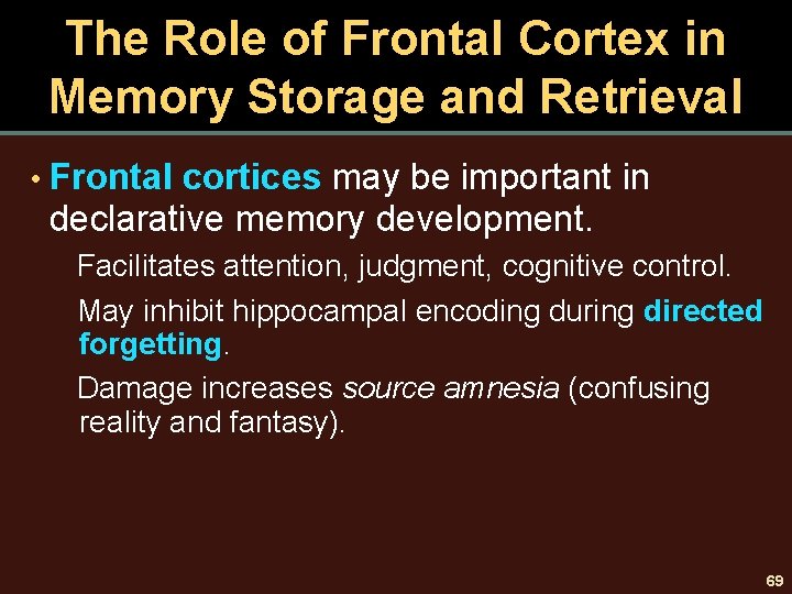 The Role of Frontal Cortex in Memory Storage and Retrieval • Frontal cortices may