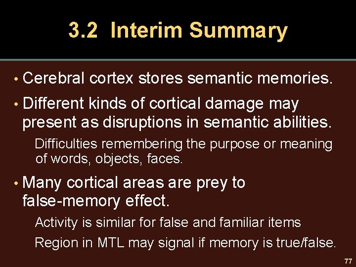 3. 2 Interim Summary • Cerebral cortex stores semantic memories. • Different kinds of