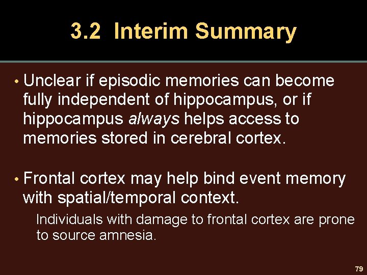 3. 2 Interim Summary • Unclear if episodic memories can become fully independent of