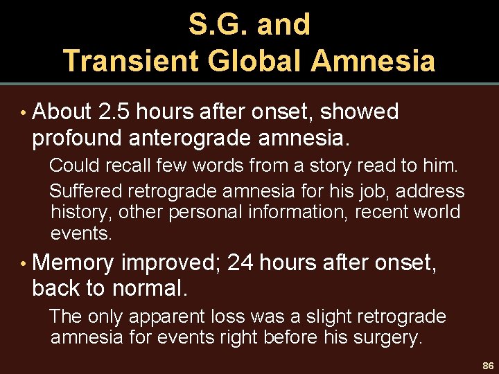 S. G. and Transient Global Amnesia • About 2. 5 hours after onset, showed