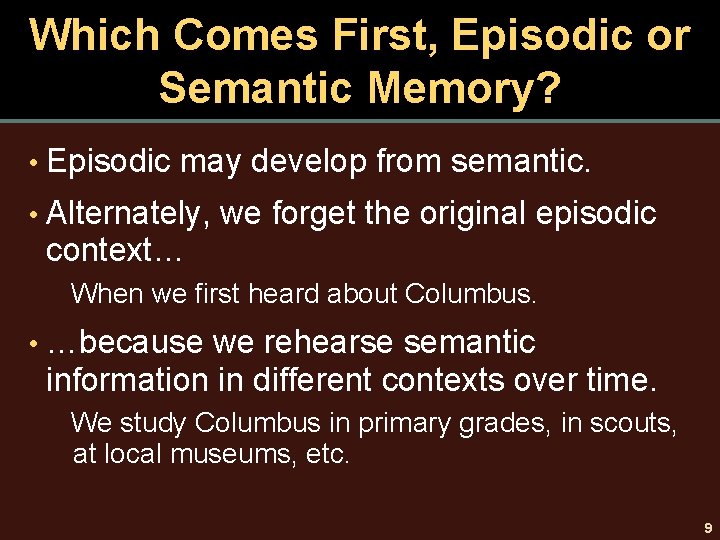 Which Comes First, Episodic or Semantic Memory? • Episodic may develop from semantic. •