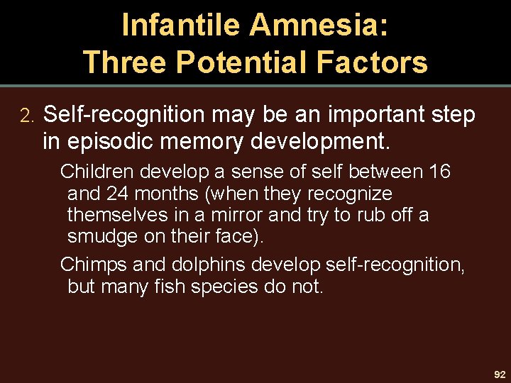 Infantile Amnesia: Three Potential Factors 2. Self-recognition may be an important step in episodic