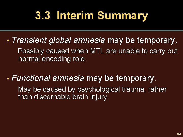 3. 3 Interim Summary • Transient global amnesia may be temporary. Possibly caused when