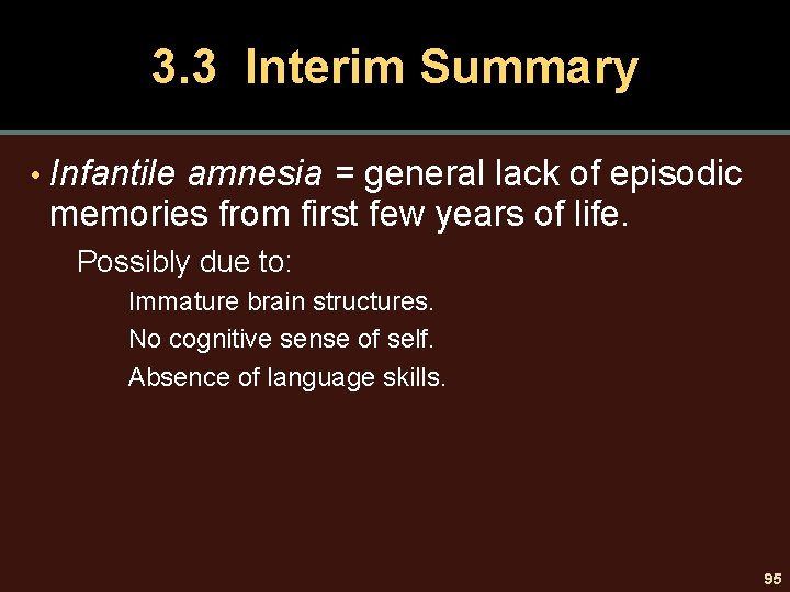 3. 3 Interim Summary • Infantile amnesia = general lack of episodic memories from