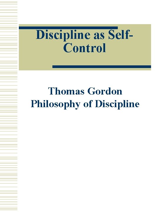 Discipline as Self. Control Thomas Gordon Philosophy of Discipline 