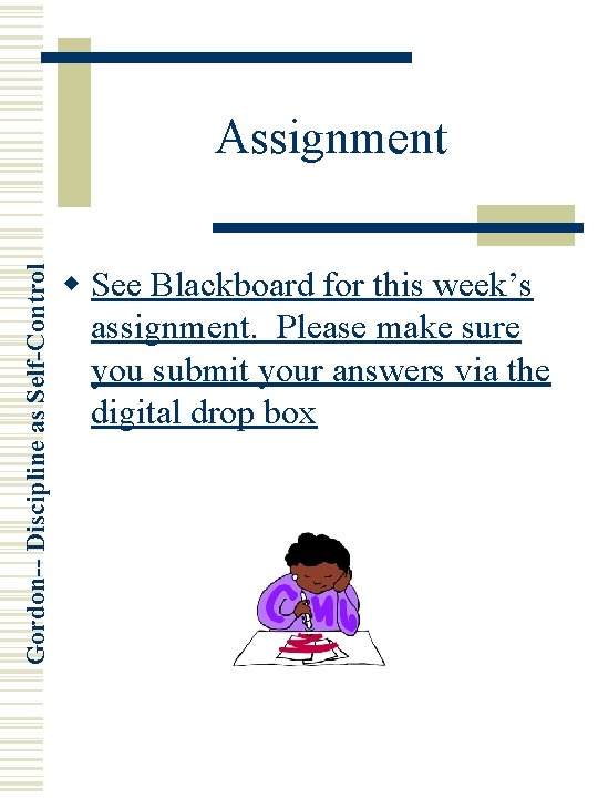 Gordon-- Discipline as Self-Control Assignment w See Blackboard for this week’s assignment. Please make