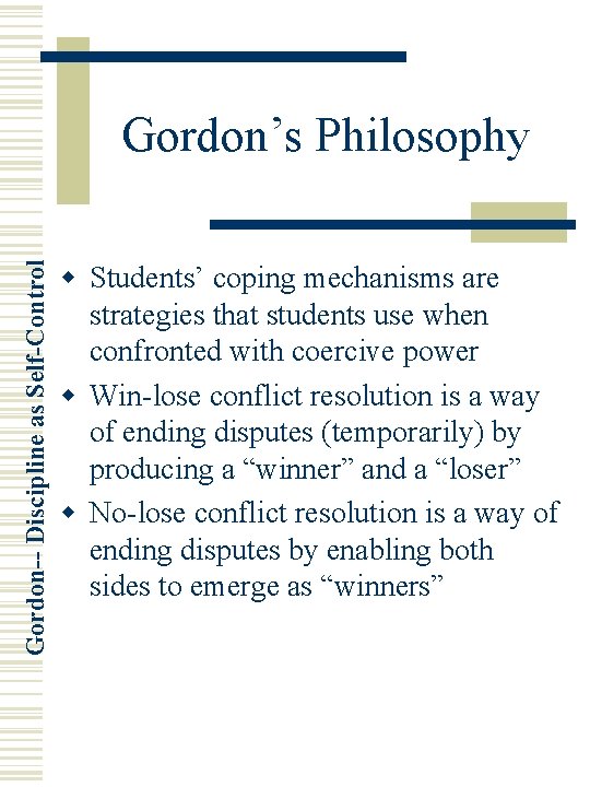 Gordon-- Discipline as Self-Control Gordon’s Philosophy w Students’ coping mechanisms are strategies that students