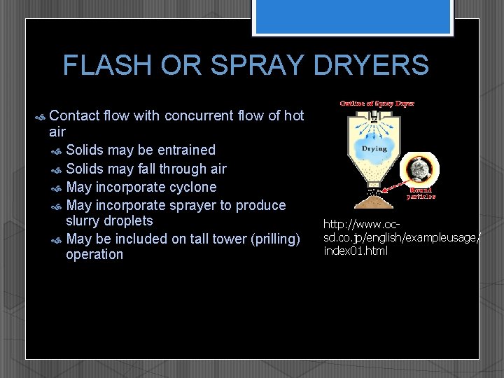 FLASH OR SPRAY DRYERS Contact flow with concurrent flow of hot air Solids may
