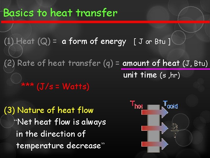 Basics to heat transfer (1) Heat (Q) = a form of energy [ J