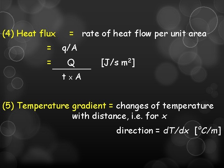(4) Heat flux = rate of heat flow per unit area = q/A =