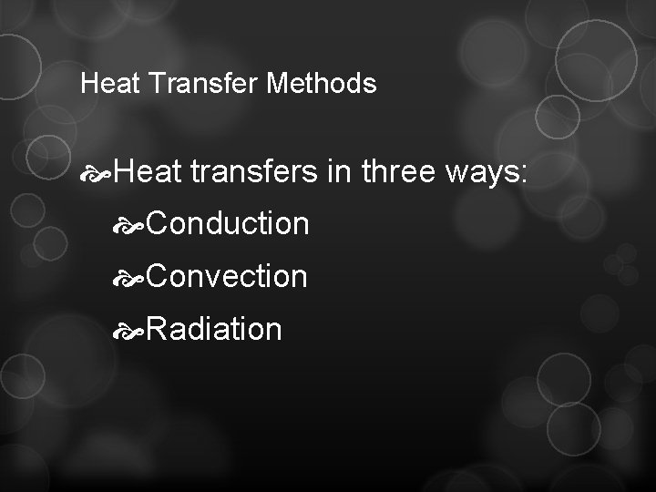 Heat Transfer Methods Heat transfers in three ways: Conduction Convection Radiation 