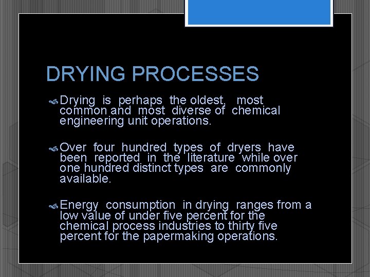 DRYING PROCESSES Drying is perhaps the oldest, most common and most diverse of chemical