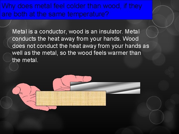 Why does metal feel colder than wood, if they are both at the same