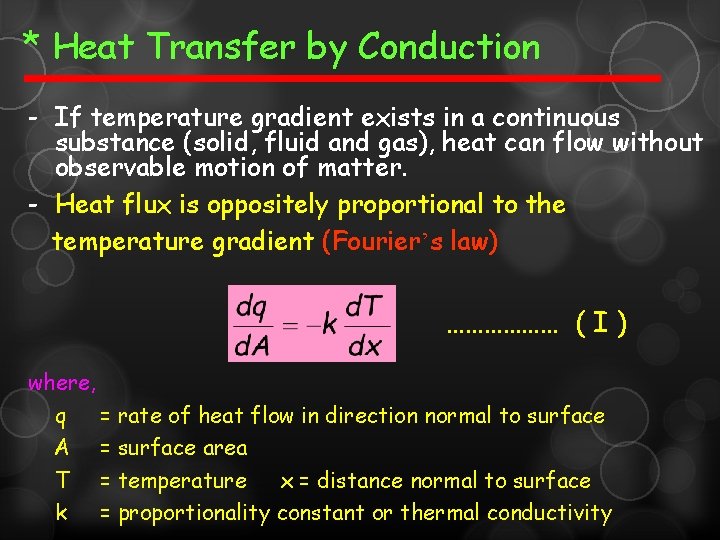 * Heat Transfer by Conduction - If temperature gradient exists in a continuous substance