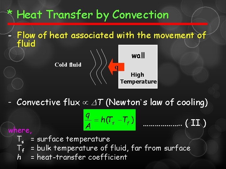 * Heat Transfer by Convection - Flow of heat associated with the movement of