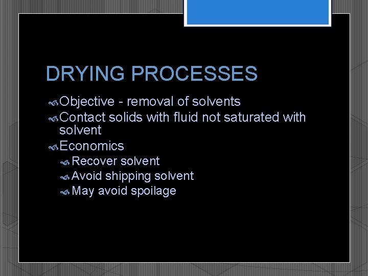 DRYING PROCESSES Objective - removal of solvents Contact solids with fluid not saturated with