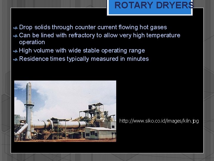 ROTARY DRYERS Drop solids through counter current flowing hot gases Can be lined with