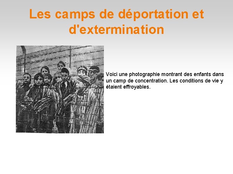 Les camps de déportation et d'extermination Voici une photographie montrant des enfants dans un Les camps de déportation et d'extermination Voici une photographie montrant des enfants dans un