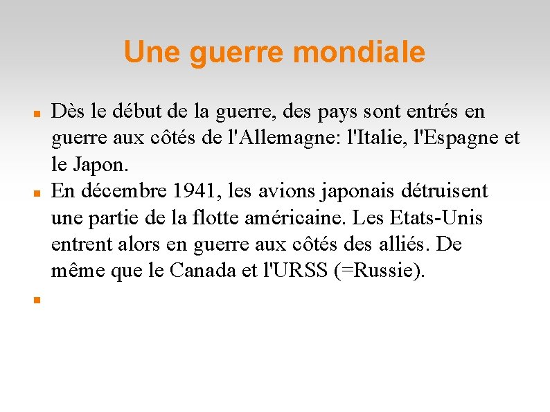 Une guerre mondiale Dès le début de la guerre, des pays sont entrés en