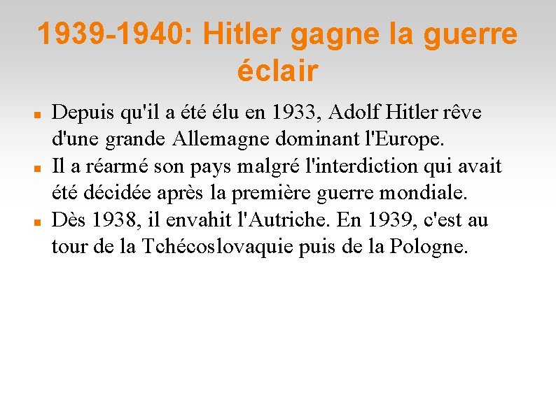 1939 -1940: Hitler gagne la guerre éclair Depuis qu'il a été élu en 1933,