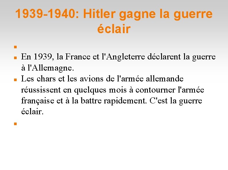1939 -1940: Hitler gagne la guerre éclair En 1939, la France et l'Angleterre déclarent 1939 -1940: Hitler gagne la guerre éclair En 1939, la France et l'Angleterre déclarent