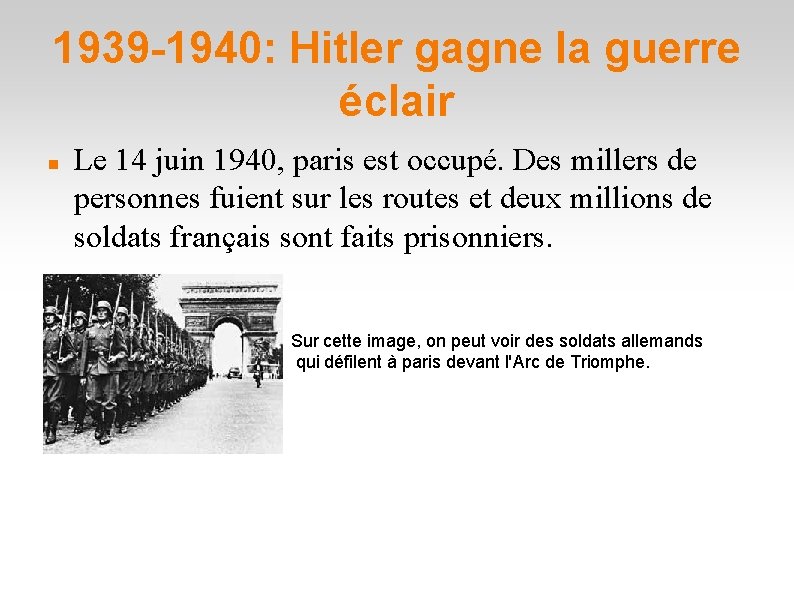 1939 -1940: Hitler gagne la guerre éclair Le 14 juin 1940, paris est occupé. 1939 -1940: Hitler gagne la guerre éclair Le 14 juin 1940, paris est occupé.