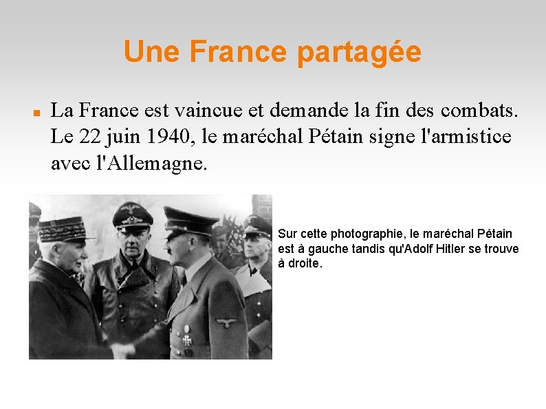 Une France partagée La France est vaincue et demande la fin des combats. Le