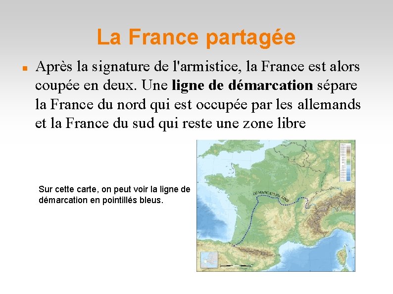 La France partagée Après la signature de l'armistice, la France est alors coupée en