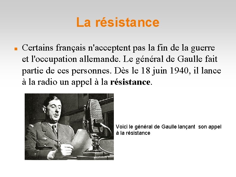 La résistance Certains français n'acceptent pas la fin de la guerre et l'occupation allemande. La résistance Certains français n'acceptent pas la fin de la guerre et l'occupation allemande.
