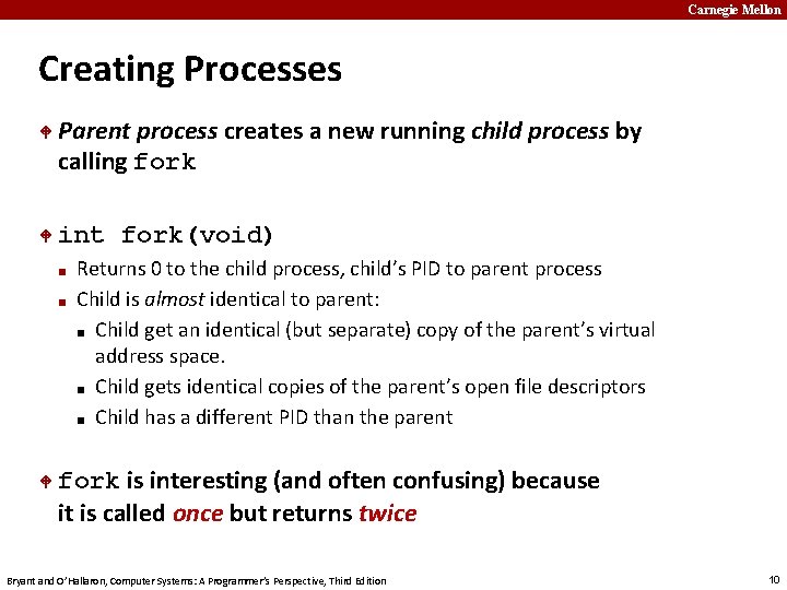 Carnegie Mellon Creating Processes Parent process creates a new running child process by calling