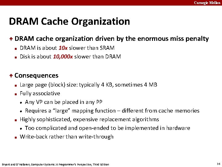 Carnegie Mellon DRAM Cache Organization DRAM cache organization driven by the enormous miss penalty