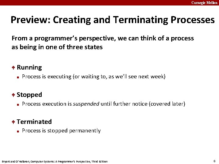 Carnegie Mellon Preview: Creating and Terminating Processes From a programmer’s perspective, we can think