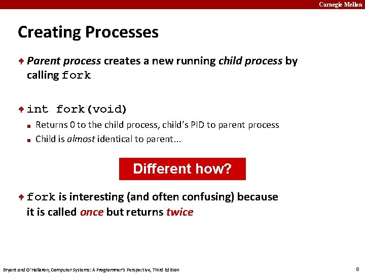 Carnegie Mellon Creating Processes Parent process creates a new running child process by calling