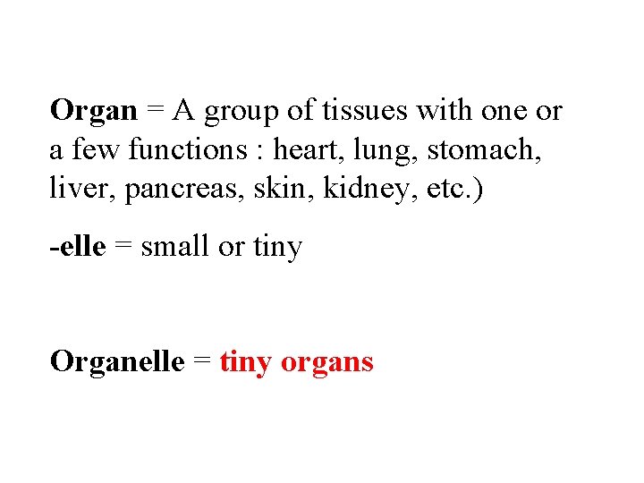 Organ = A group of tissues with one or a few functions : heart,