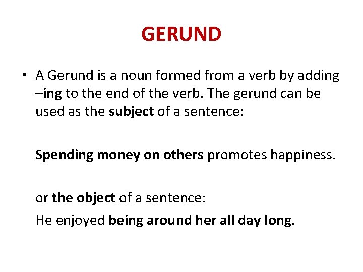 GERUND • A Gerund is a noun formed from a verb by adding –ing