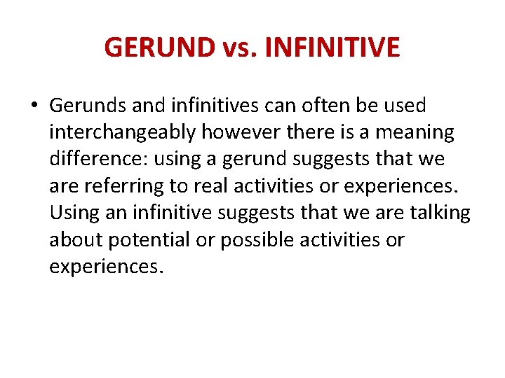 GERUND vs. INFINITIVE • Gerunds and infinitives can often be used interchangeably however there