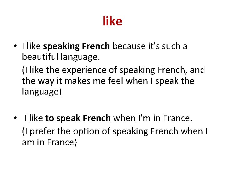 like • I like speaking French because it's such a beautiful language. (I like